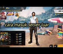 Cara Masuk Server Luar Free Fire